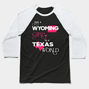 Just a Wyoming Girl In a Texas World Baseball T-Shirt